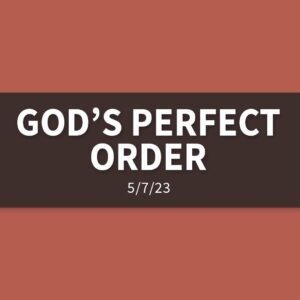 God’s Perfect Order | Sunday, May 7, 2023 | Gary Zamora