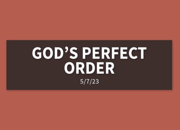 God’s Perfect Order | Sunday, May 7, 2023 | Gary Zamora