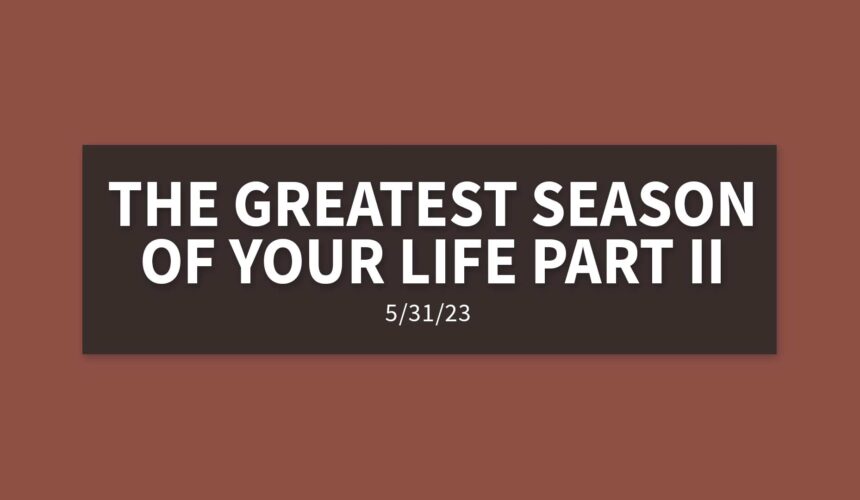 The Greatest Season of Your Life Part II | Wednesday, May 31, 2023 | Gary Zamora
