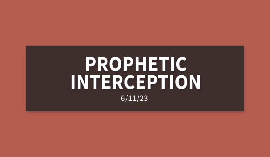 Prophetic Interception | Sunday, June 11, 2023 | Gary Zamora