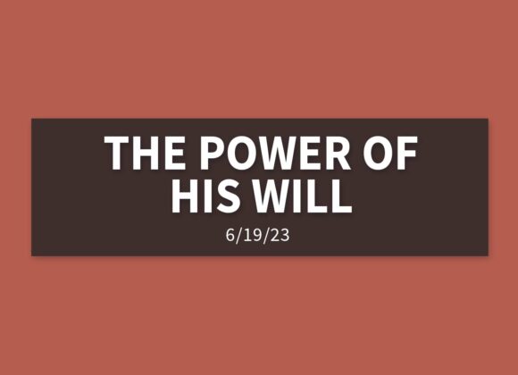 The Power of His Will | Sunday, June 18, 2023 | Gary Zamora
