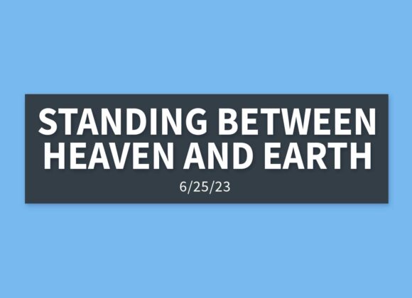 Standing Between Heaven and Earth | Sunday, June 25, 2023 | Gary Zamora