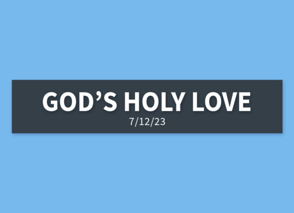 God’s Holy Love | Wednesday, July 12, 2023 | Gary Zamora