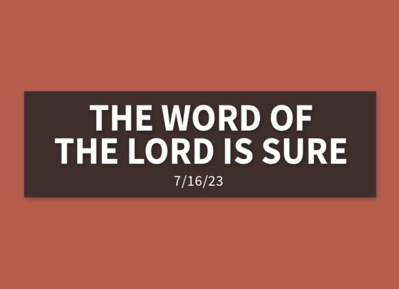 The Word of the Lord is Sure | Sunday, July 16, 2023 | Gary Zamora
