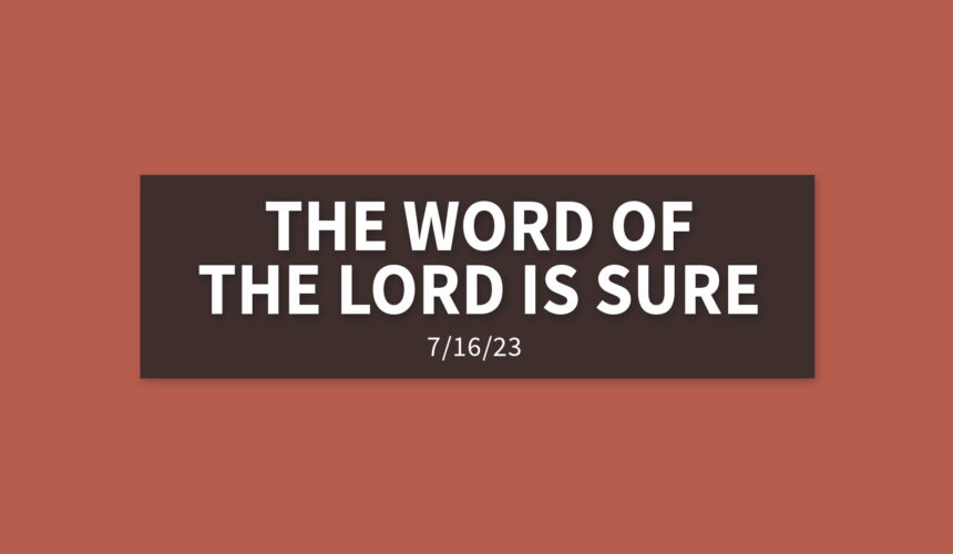 The Word of the Lord is Sure | Sunday, July 16, 2023 | Gary Zamora