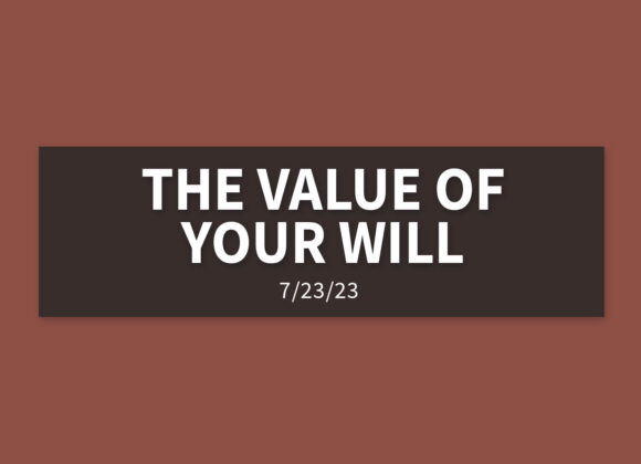 The Value of Your Will | Sunday, July 23, 2023 | Gary Zamora