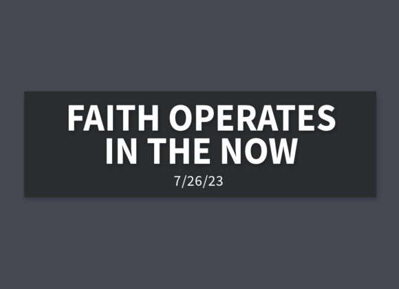 Faith Operates in the Now | Wednesday, July 27, 2023 | Gary Zamora