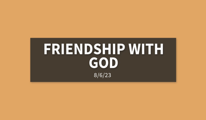 Friendship with God | Sunday, August 6, 2023 | Michelle Lutz
