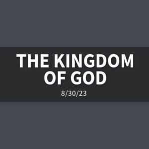 The Kingdom of God | Wednesday, August 30, 2023 | Gary Zamora