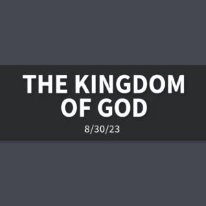 The Kingdom of God | Wednesday, August 30, 2023 | Gary Zamora