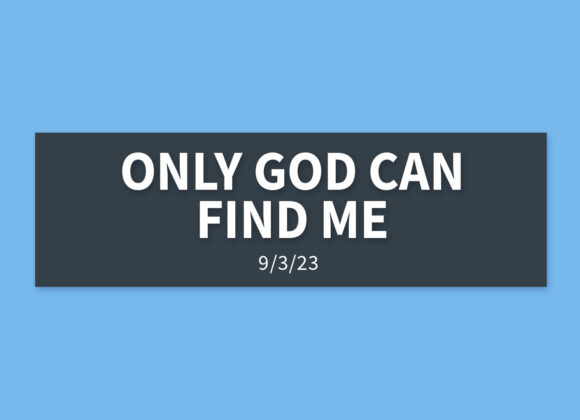 Only God Can Find Me | Sunday, September 3, 2023 | Gary Zamora