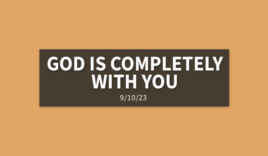 God is Completely With You | Sunday, September 10, 2023 | Gary Zamora
