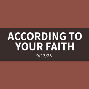 According to Your Faith | Wednesday, September 13, 2023 | Gary Zamora