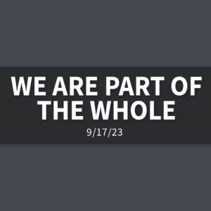 We are Part of the Whole | Sunday, September 17, 2023 | Gary Zamora
