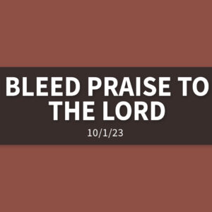 Bleed Praise to the Lord | Sunday, October 1, 2023 | Gary Zamora