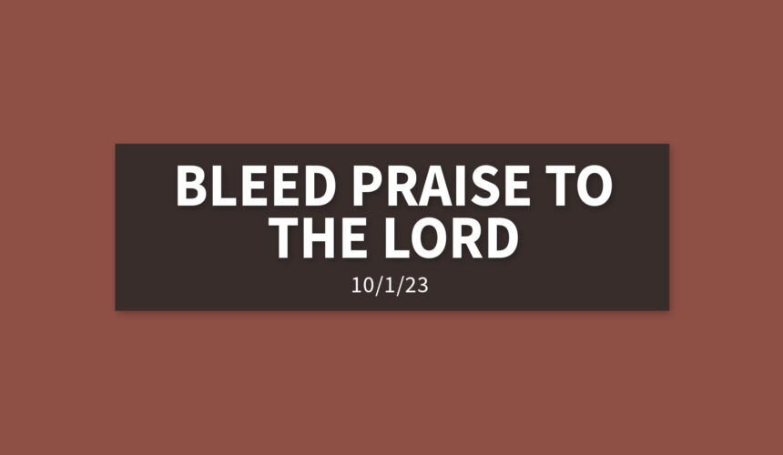 Bleed Praise to the Lord | Sunday, October 1, 2023 | Gary Zamora