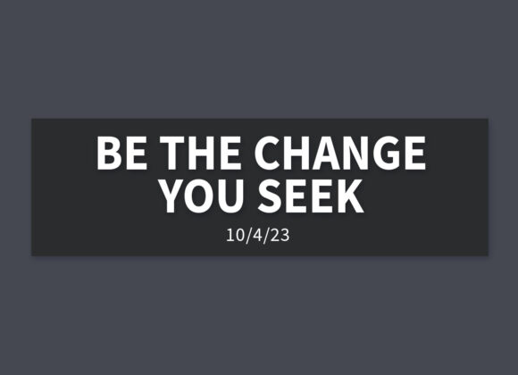 Be the Change You Seek | Wednesday, October 4, 2023 | Gary Zamora