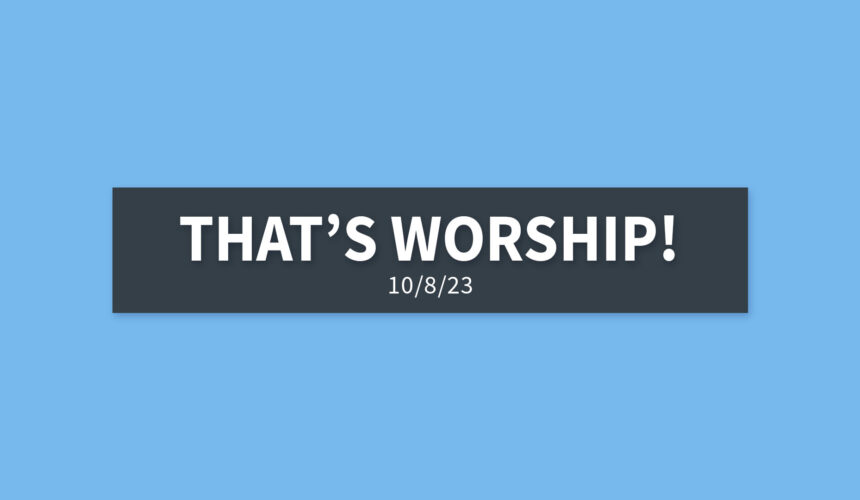 That’s Worship! | Sunday, October 8, 2023 | Gary Zamora