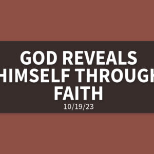 God Reveals Himself Through Faith | Wednesday, October 19, 2023 | Gary Zamora