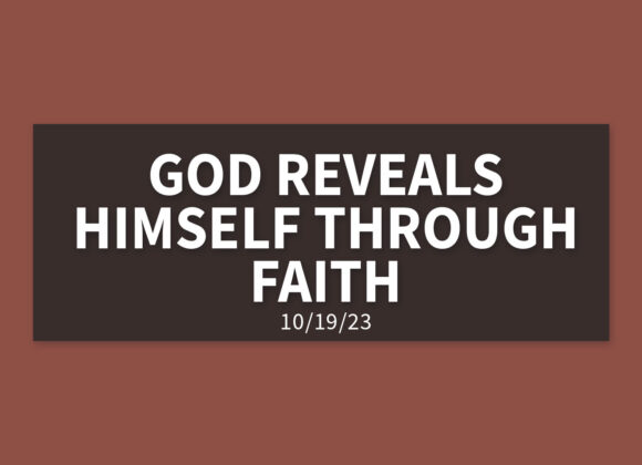 God Reveals Himself Through Faith | Wednesday, October 19, 2023 | Gary Zamora
