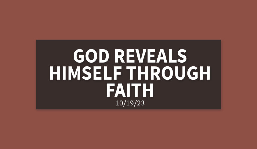 God Reveals Himself Through Faith | Wednesday, October 19, 2023 | Gary Zamora