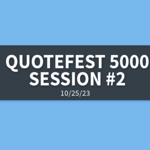 Quotefest 5000 Session #2 | Wednesday, October 25, 2023 | Gary Zamora