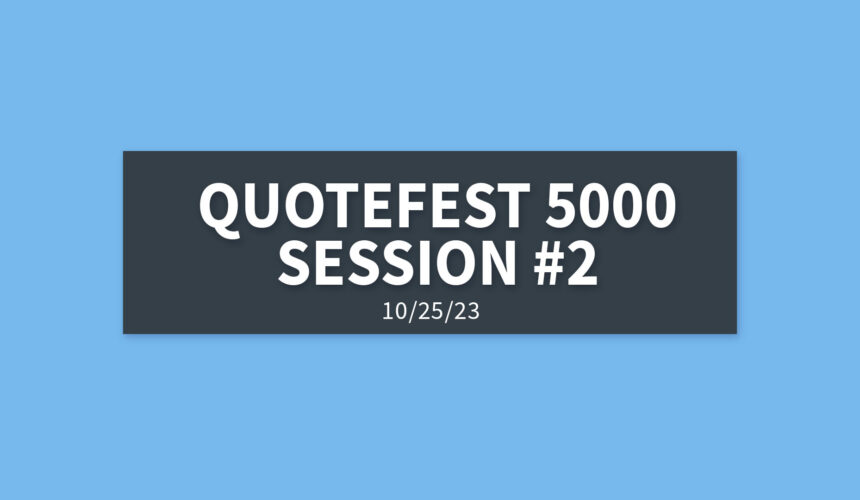 Quotefest 5000 Session #2 | Wednesday, October 25, 2023 | Gary Zamora