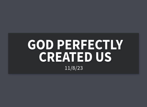 God Perfectly Created Us | Wednesday, November 8, 2023 | Gary Zamora