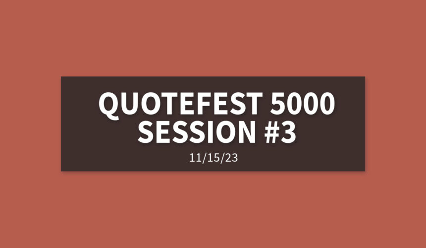 Quotefest 5000 Session #3 | Wednesday, November 15, 2023 | Gary Zamora