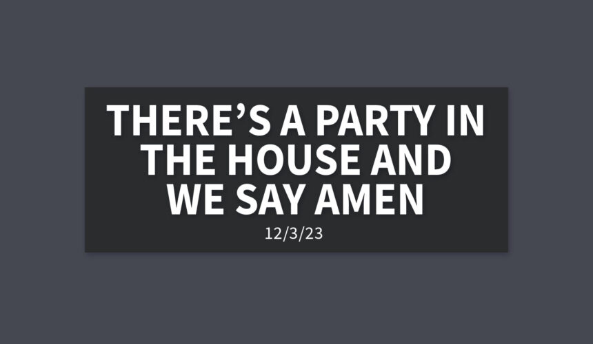 There’s a Party in the House and We Say Amen | Sunday, December 3, 2023 | Gary Zamora