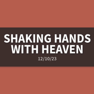 Shaking Hands with Heaven | Sunday, December 10, 2023 | Gary Zamora