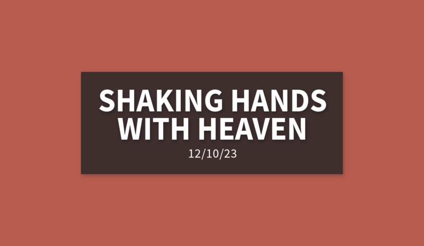 Shaking Hands with Heaven | Sunday, December 10, 2023 | Gary Zamora