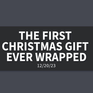 The First Christmas Gift Ever Wrapped | Wednesday, December 20, 2023 | Gary Zamora