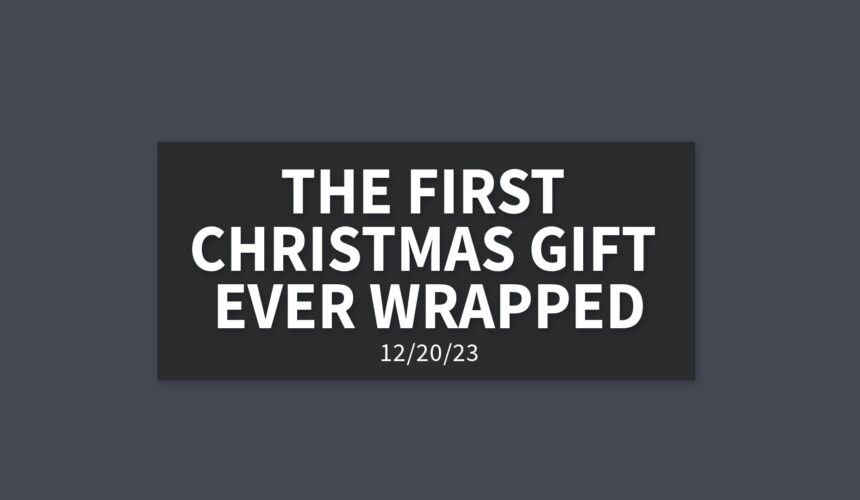 The First Christmas Gift Ever Wrapped | Wednesday, December 20, 2023 | Gary Zamora