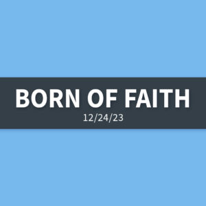 Born of Faith | Sunday, December 24, 2023 | Gary Zamora