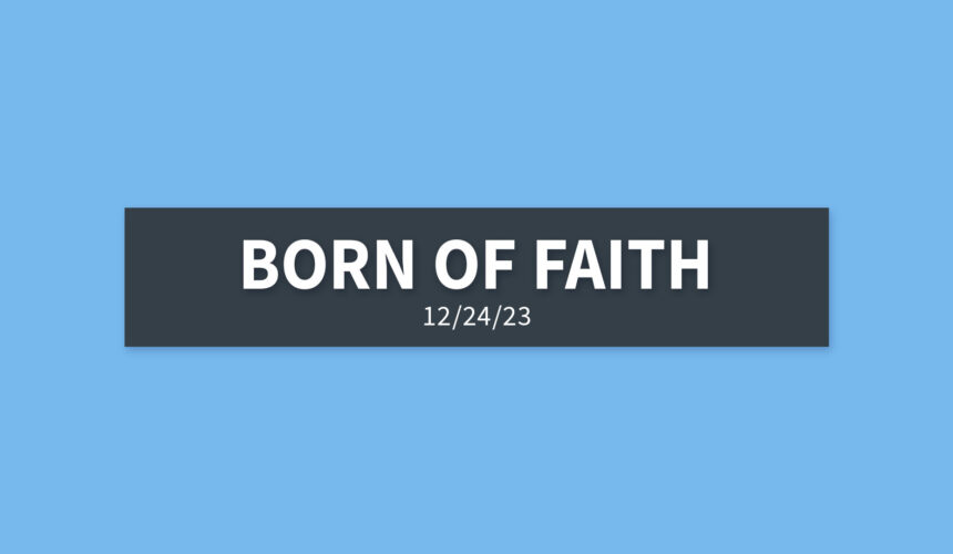 Born of Faith | Sunday, December 24, 2023 | Gary Zamora
