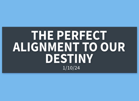 The Perfect Alignment to Our Destiny [Rebroadcast] | Wednesday, January 10, 2024 | Gary Zamora