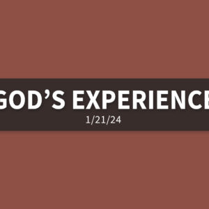 God’s Experience | Sunday, January 21, 2024 | Gary Zamora