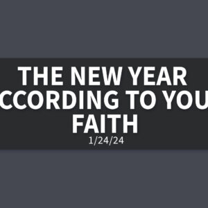 The New Year According to Your Faith | Wednesday, January 24, 2024 | Gary Zamora