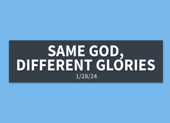 Same God, Different Glories | Sunday, January 28, 2024 | Gary Zamora