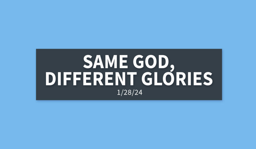 Same God, Different Glories | Sunday, January 28, 2024 | Gary Zamora