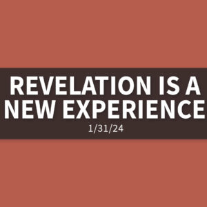 Revelation is a New Experience | Wednesday, January 31, 2024 | Gary Zamora