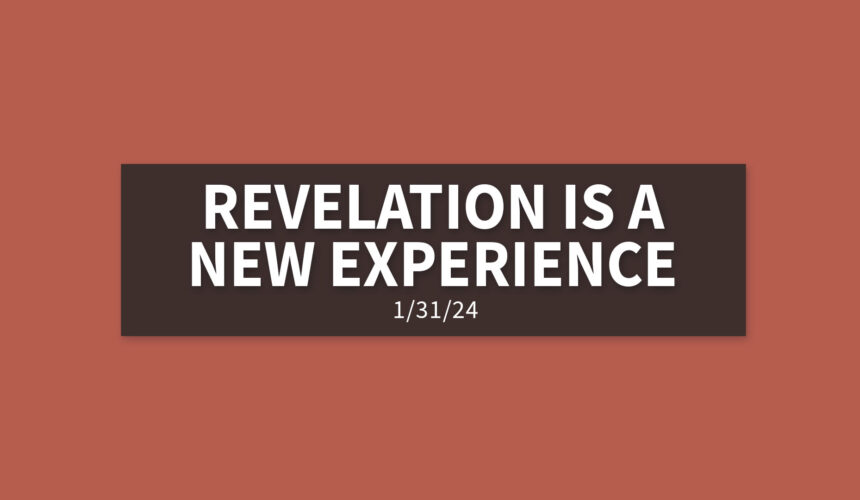 Revelation is a New Experience | Wednesday, January 31, 2024 | Gary Zamora