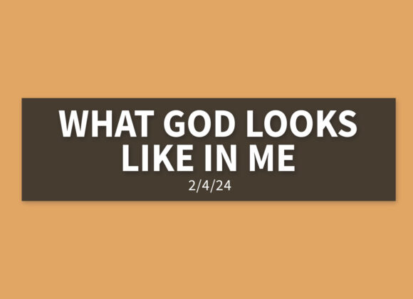What God Looks Like in Me | Sunday, February 4, 2024 | Gary Zamora