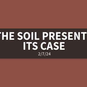 The Soil Presents its Case | Wednesday, February 7, 2024 | Gary Zamora
