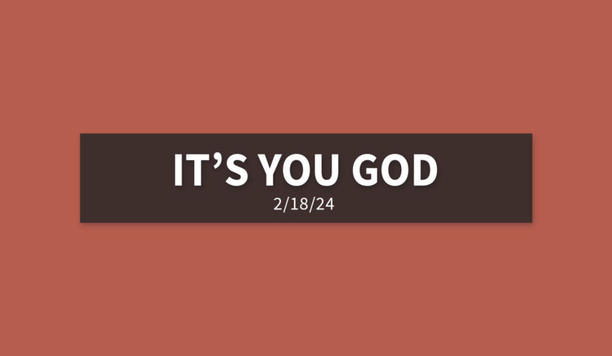 It’s You God | Sunday, February 18, 2024 | Gary Zamora