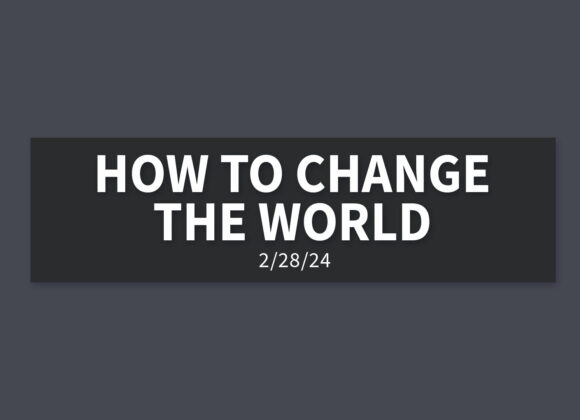 How to Change the World [Rebroadcast] | Wednesday, February 28, 2024 | Gary Zamora