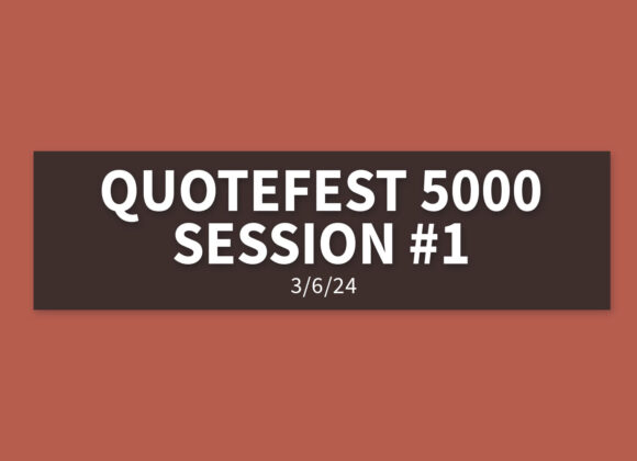 Quotefest 5000 Session #1 [Rebroadcast] | Wednesday, March 6, 2024 | Gary Zamora
