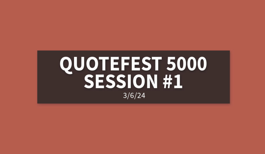 Quotefest 5000 Session #1 [Rebroadcast] | Wednesday, March 6, 2024 | Gary Zamora