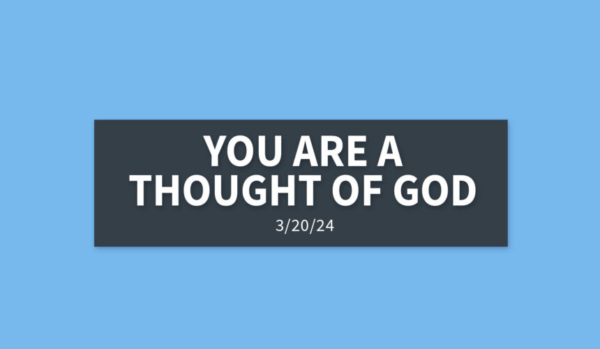 You Are a Thought of God | Wednesday, March 20, 2024 | Gary Zamora
